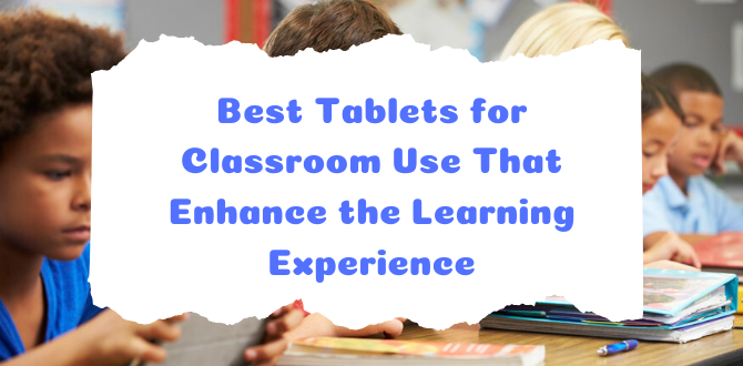 Best Tablets for Classroom Use
