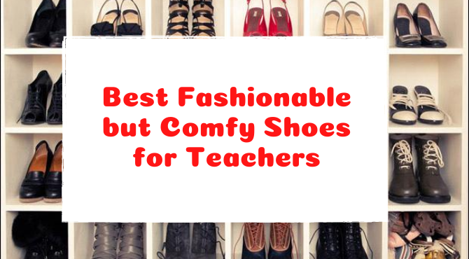 Fashionable but Comfy Shoes for Teachers