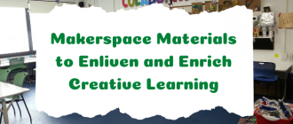 Makerspace Materials to Enliven and Enrich Creative Learning
