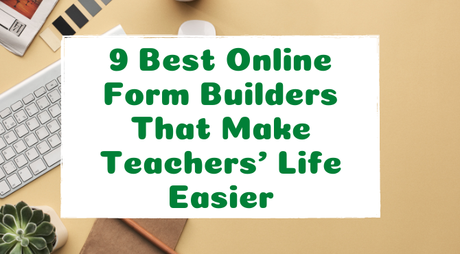 9 Best Online Form Builders That Make Teachers' Life Easier